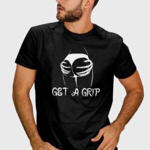 Get A Grip Funny T-Shirt